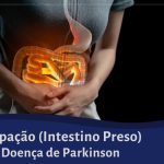 Constipação (Intestino Preso) na Doença de Parkinson