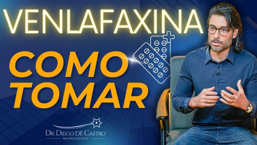 Como Tomar Venlafaxina Corretamente? - Dr Diego De Castro Neurologista