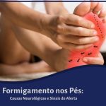 Formigamento nos Pés: Causas Neurológicas e Sinais de Alerta