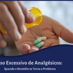 Uso Excessivo de Analgésicos: Quando o Remédio se Torna o Problema