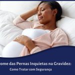 Síndrome das Pernas Inquietas na Gravidez
