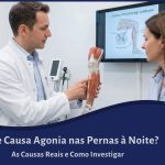 O que Causa Agonia nas Pernas à Noite? As Causas Reais